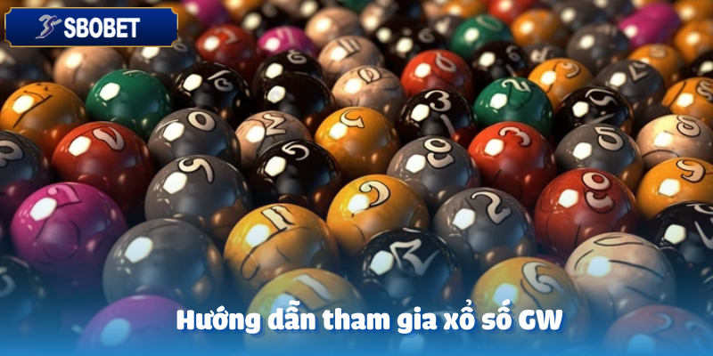 Khám Phá Xổ Số GW Sbobet – Trải Nghiệm Quay Số Đỉnh Cao 5 Các bước cơ bản tham gia xổ số GW Sbobet