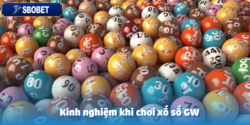 Khám Phá Xổ Số GW Sbobet – Trải Nghiệm Quay Số Đỉnh Cao 6 Chia sẻ mẹo hay khi tham gia xổ số GW tại Sbobet