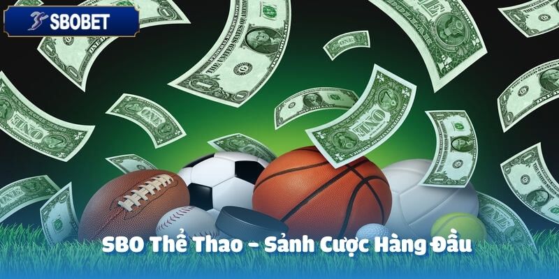 SBO Thể Thao - Sảnh Cược Được Yêu Thích Nhất Tại SBOBET 2 SBO thể thao tại SBOBET là một trong những sảnh cược trực tuyến hàng đầu hiện nay