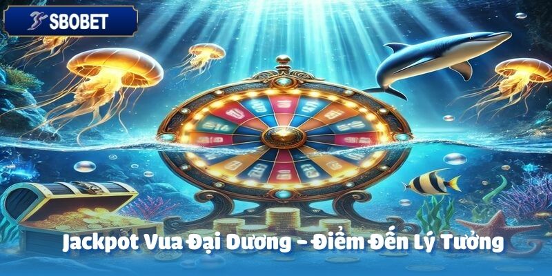 Jackpot Vua Đại Dương - Sảnh Cược Được Ưa Thích Tại SBOBET 2 Sảnh cược Jackpot Vua Đại Dương tại SBOBET là điểm đến lý tưởng