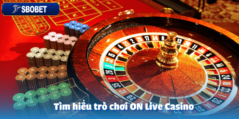 ON Live Casino – Sòng Bạc Trực Tuyến Sbobet 2 Giới thiệu đôi nét về ON Live Casino