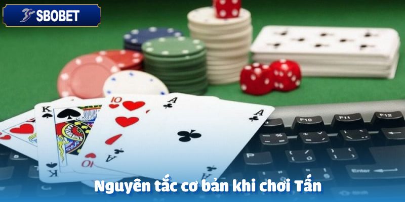 Bài Tấn Sbobet-Hướng Dẫn Chơi Chi Tiết Từ A Đến Z Cho Tân Binh 3 Các nguyên tắc cơ bản cần nhớ khi tham gia chơi bài Tấn