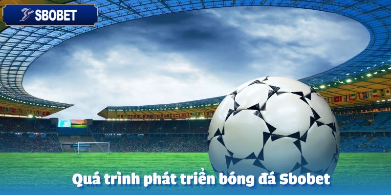 Bóng Đá Sbobet – Khám Phá Những Giải Đấu Thú Vị và Hấp Dẫn 3 Sự hình thành và tiến trình phát triển của bóng đá Sbobet