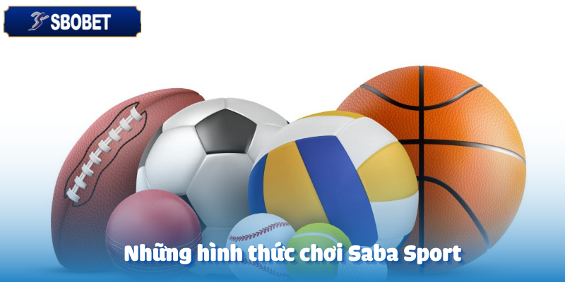 Saba Sports – Sân Chơi Thể Thao Ảo Trên Sbobet 2025 3 Một số hình thức đặt cược Saba Sports tại Sbobet