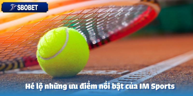 IM Sports Tại Sbobet – Cược Thể Thao Thông Minh 4 Lợi ích to lớn khi tham gia im sports cùng Sbobet