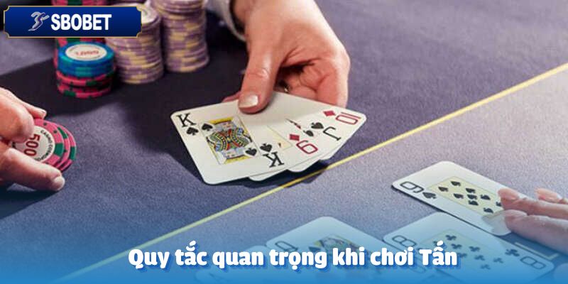 Bài Tấn Sbobet-Hướng Dẫn Chơi Chi Tiết Từ A Đến Z Cho Tân Binh 6 Các quy tắc quan trọng cần tuân theo khi chơi bài Tấn