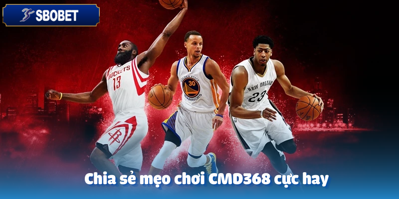 CMD368 Trên Sbobet – Hòa Mình Vào Thế Giới Cá Cược Sôi Động 6 Kinh nghiệm quý giá từ các cao thủ đã chơi CMD368 trên Sbobet