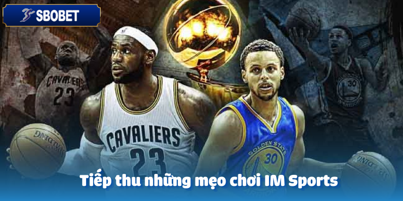 IM Sports Tại Sbobet – Cược Thể Thao Thông Minh 6 Một số mẹo cá cược IM Sports từ các chuyên gia