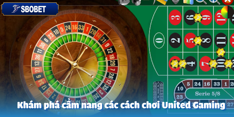 United Gaming Tại Sbobet – Giải Trí Không Giới Hạn 6 Những kinh nghiệm quý giá từ các chuyên gia United Gaming