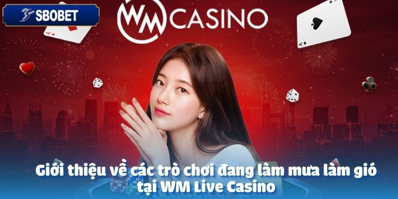 WM Live Casino tại SBOBET – Sảnh chơi bài không thể bỏ lỡ 4 WM Live Casino trên SBOBET mang đến sân chơi giải trí đa dạng