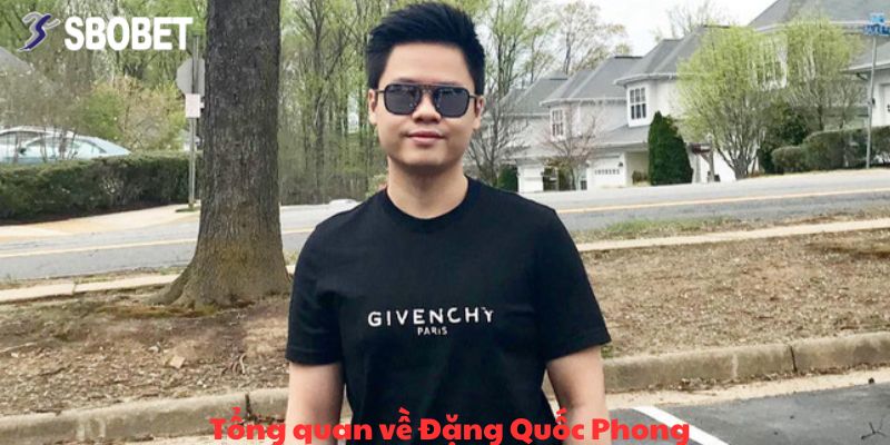 Anh Đặng Quốc Phong Thắng 650 Triệu Từ Slot Game Tại SBOBET: Nổ Hũ Đỉnh Cao! 2 Tổng quan về Đặng Quốc Phong
