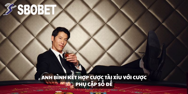 BìnhThầnTài Thắng 600 Triệu Từ Sicbo Tại SBOBET: Đặt Cửa Chuẩn Không Cần Chỉnh! 4 Anh Bình kết hợp cược Tài/Xỉu với cược phụ cặp số để