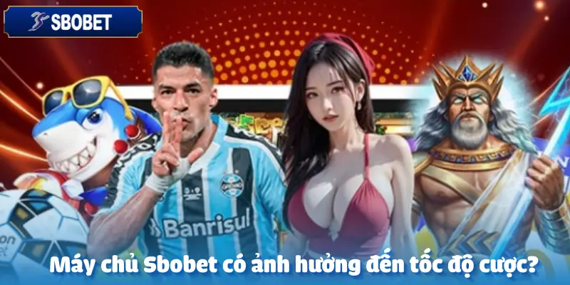 Máy Chủ Của Nhà Cái Sbobet Đặt Ở Đâ