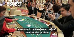 BìnhThầnTài Thắng 600 Triệu Từ Sicbo Tại SBOBET