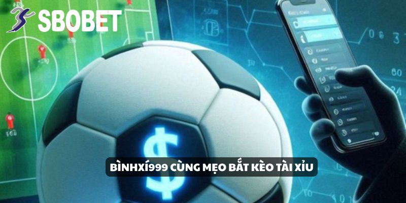BìnhXí999 cùng mẹo bắt kèo tài xỉu