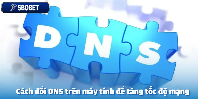 Cách đổi DNS trên máy tính khi bị chặn