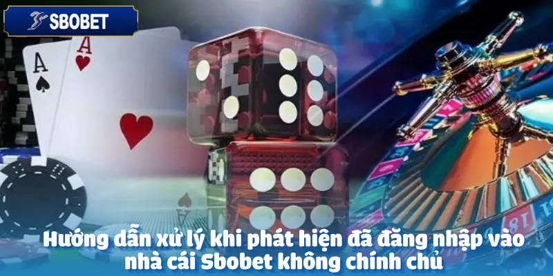 Cách Phân Biệt Nhà Cái Sbobet Chính Chủ Và Không Chính Chủ