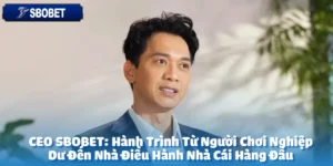 CEO SBOBET: Hành Trình Từ Người Chơi Nghiệp Dư Đến Nhà Điều Hành Nhà Cái Hàng Đầu