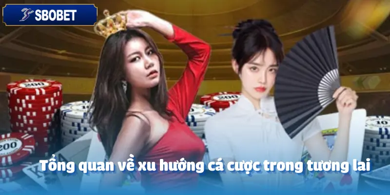 CEO Sbobet Nhìn Nhận Gì Về Xu Hướng Cá Cược Trong Tương Lai?