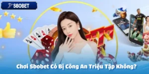 Chơi Sbobet Có Bị Công An Triệu Tập Không?