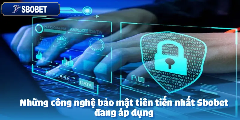 Công Nghệ Bảo Mật Sbobet Có Gì Đặc Biệt?