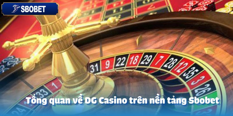 Tổng quan về DG Casino trên nền tảng Sbobet