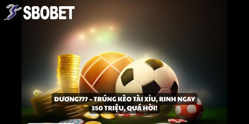 Anh Dương Văn Trí Ăn 350 Triệu Từ Kèo Tài Xỉu Tại SBOBET