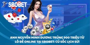 Anh Nguyễn Minh Dương Trúng 900 Triệu Từ Lô Đề Online Tại SBOBET