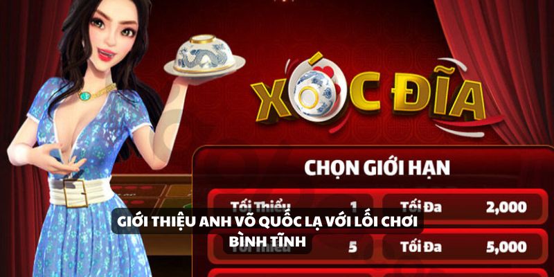Giới thiệu anh Võ Quốc Lạ với lối chơi bình tĩnh