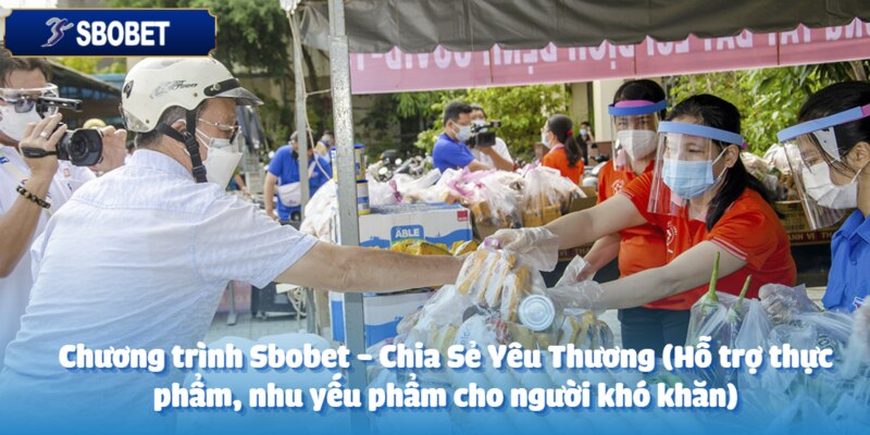 Sbobet - Chia Sẻ Yêu Thương (Hỗ trợ thực phẩm, nhu yếu phẩm cho người khó khăn) 2 Tổng quan về chương trình Sbobet - Chia sẻ yêu thương
