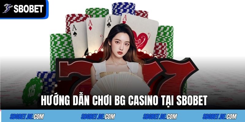 Hướng dẫn chơi BG Casino tại Sbobet
