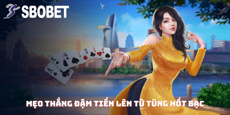 Anh Nguyễn Minh Tùng Thắng 720 Triệu Từ Tiến Lên Tại SBOBET: Chiến Thuật Khiến Đối Thủ Phải Nể! 4 Mẹo thắng đậm Tiến Lên từ Tùng Hốt Bạc