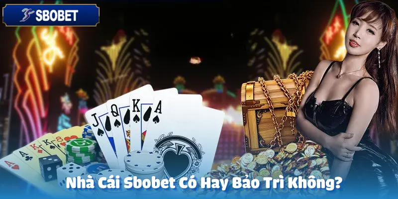 Nhà Cái Sbobet Có Hay Bảo Trì Không?