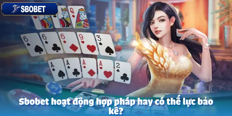 Nhà Cái Sbobet Có Thế Lực Bảo Kê Đằng Sau Không? 2 Nhà cái có thế lực bảo kê đằng sau không?