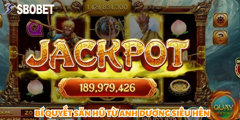 Những chiến lược "săn hũ" đỉnh cao từ anh Dương giúp chinh phục Jackpot