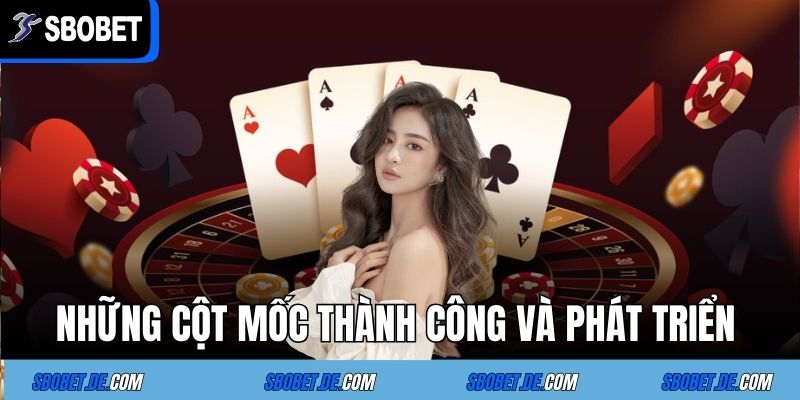 Những cột mốc thành công và phát triển 