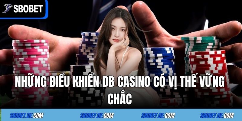 DB CASINO - Sảnh Cá Cược Giải Trí Trực Tuyến Bậc Nhất 4 Những Điều Khiến DB CASINO Có Vị Thế Vững Chắc