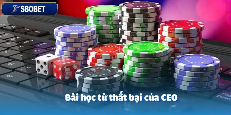 Những Lần Cược Khiến CEO Sbobet Thay Đổi Tư Duy Hoàn Toàn