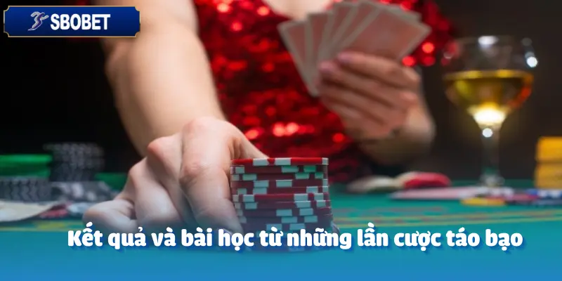 Những Lần Cược Khiến CEO Sbobet Thay Đổi Tư Duy Hoàn Toàn