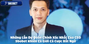 Những Lần Dự Đoán Chính Xác Nhất Của CEO Sbobet Khiến Cả Giới Cá Cược Bất Ngờ