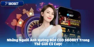 Những Người Ảnh Hưởng Đến CEO sbobet Trong Thế Giới Cá Cược