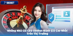Những Nhà Cái CEO sbobet Đánh Giá Cao Nhất Trên Thị Trường