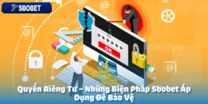 Quyền Riêng Tư - Những Biện Pháp Sbobet Áp Dụng Để Bảo Vệ