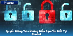 Quyền Riêng Tư - Những Điều Bạn Cần Biết Tại Sbobet