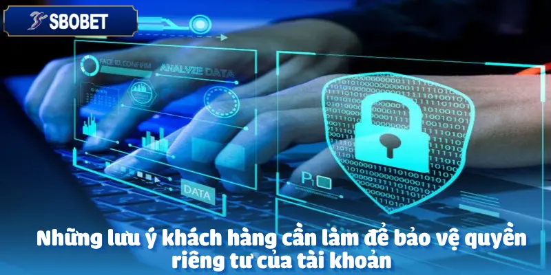 Quyền Riêng Tư - Những Điều Bạn Cần Biết Tại Sbobet 4 Quyền Riêng Tư