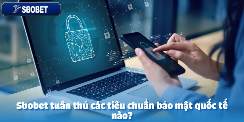 Quyền Riêng Tư - Những Biện Pháp Sbobet Áp Dụng Để Bảo Vệ 5 Quyền Riêng Tư