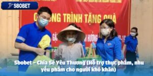 sbobet chia se yeu thuong ho tro thuc pham nhu yeu pham cho nguoi kho khan anh dai dien