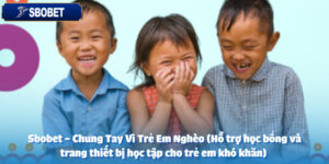 sbobet chung tay vi tre em ngheo ho tro hoc bong va trang thiet bi hoc tap cho tre em kho khan anh dai dien
