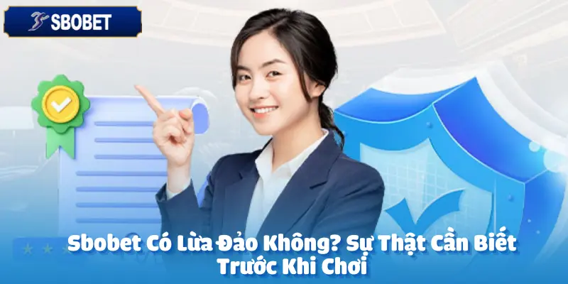 Sbobet Có Lừa Đảo Không? Sự Thật Cần Biết Trước Khi Chơi