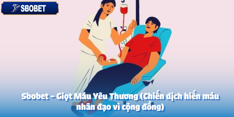 sbobet giot mau yeu thuong chien dich hien mau nhan dao vi cong dong anh dai dien